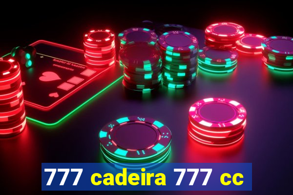 777 cadeira 777 cc
